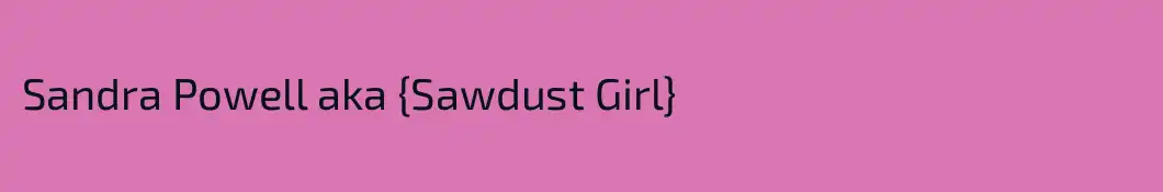 Sandra Powell aka {Sawdust Girl}